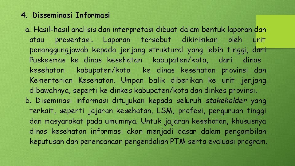 4. Disseminasi Informasi a. Hasil-hasil analisis dan interpretasi dibuat dalam bentuk laporan dan atau