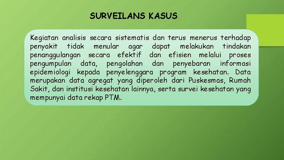 SURVEILANS KASUS Kegiatan analisis secara sistematis dan terus menerus terhadap penyakit tidak menular agar