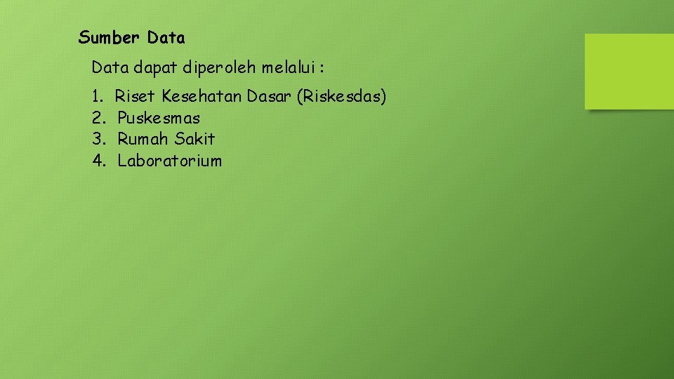 Sumber Data dapat diperoleh melalui : 1. 2. 3. 4. Riset Kesehatan Dasar (Riskesdas)