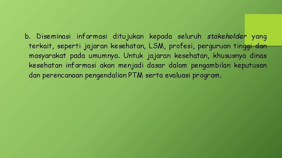 b. Diseminasi informasi ditujukan kepada seluruh stakeholder yang terkait, seperti jajaran kesehatan, LSM, profesi,