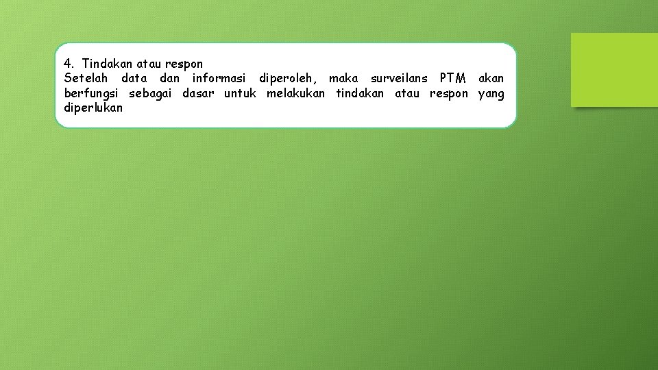 4. Tindakan atau respon Setelah data dan informasi diperoleh, maka surveilans PTM akan berfungsi