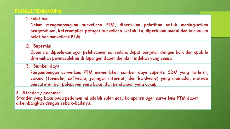 FUNGSI PENDUKUNG 1. Pelatihan Dalam mengembangkan surveilans PTM, diperlukan pelatihan untuk meningkatkan pengetahuan, keterampilan