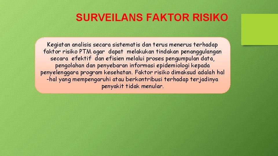 SURVEILANS FAKTOR RISIKO Kegiatan analisis secara sistematis dan terus menerus terhadap faktor risiko PTM