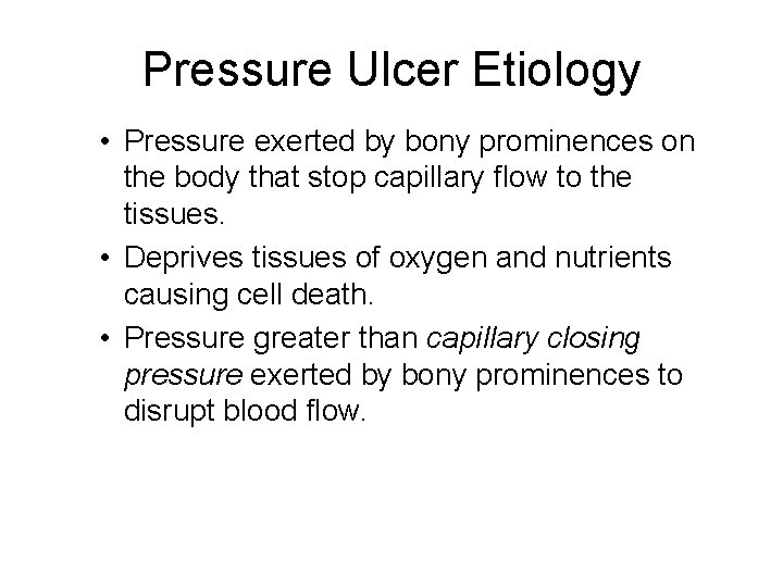 Pressure Ulcer Etiology • Pressure exerted by bony prominences on the body that stop