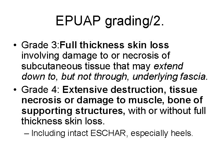 EPUAP grading/2. • Grade 3: Full thickness skin loss involving damage to or necrosis