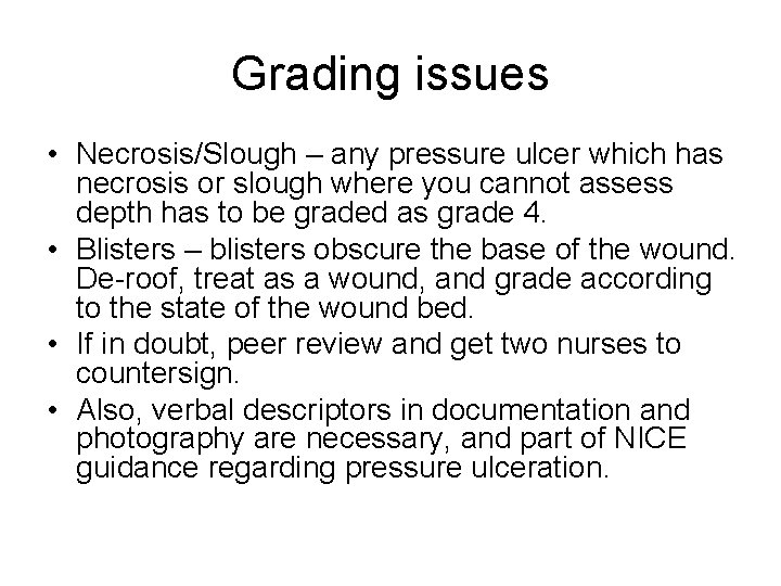 Grading issues • Necrosis/Slough – any pressure ulcer which has necrosis or slough where