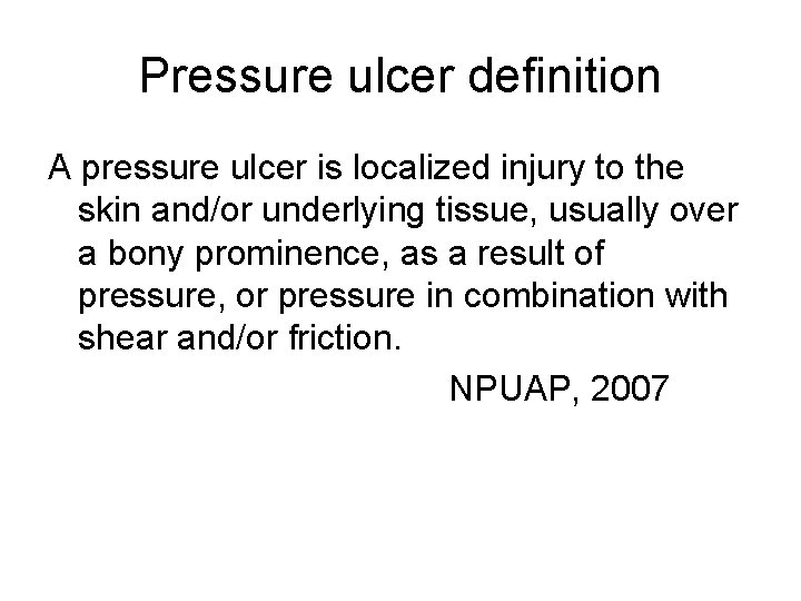 Pressure ulcer definition A pressure ulcer is localized injury to the skin and/or underlying