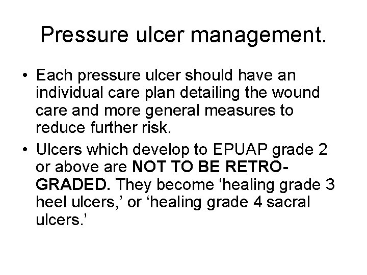 Pressure ulcer management. • Each pressure ulcer should have an individual care plan detailing
