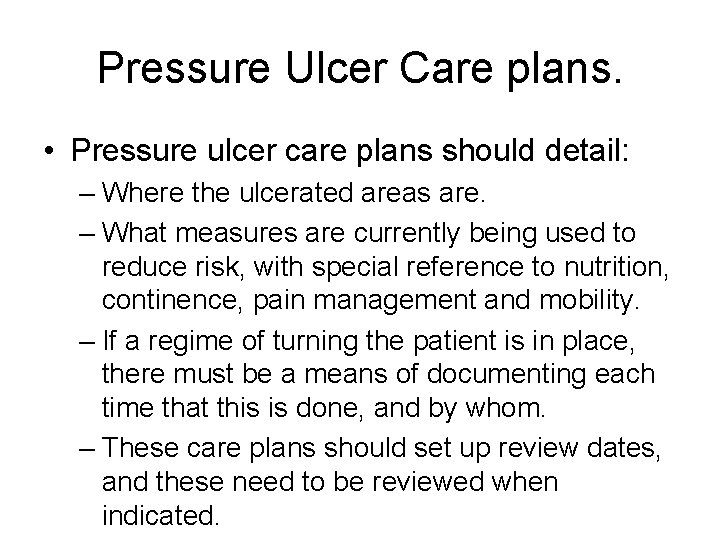 Pressure Ulcer Care plans. • Pressure ulcer care plans should detail: – Where the