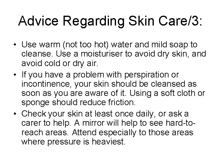 Advice Regarding Skin Care/3: • Use warm (not too hot) water and mild soap