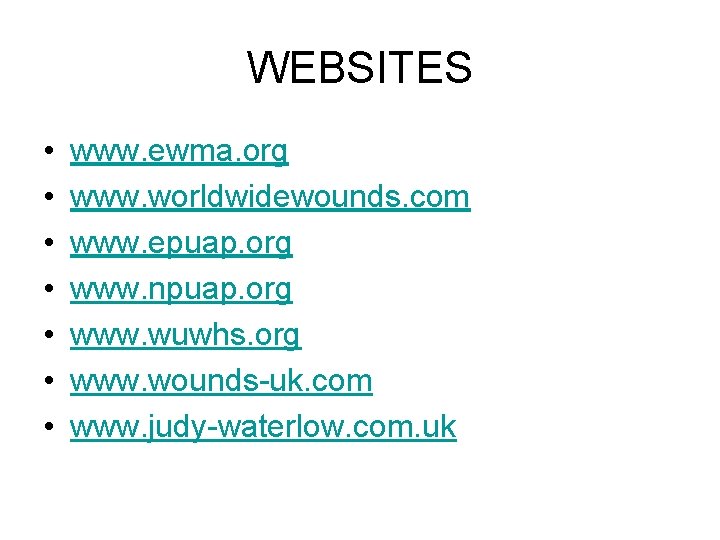 WEBSITES • • www. ewma. org www. worldwidewounds. com www. epuap. org www. npuap.