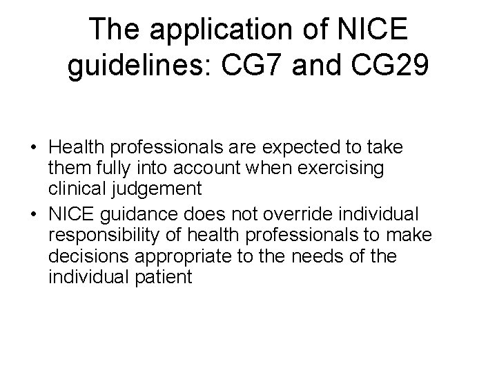 The application of NICE guidelines: CG 7 and CG 29 • Health professionals are