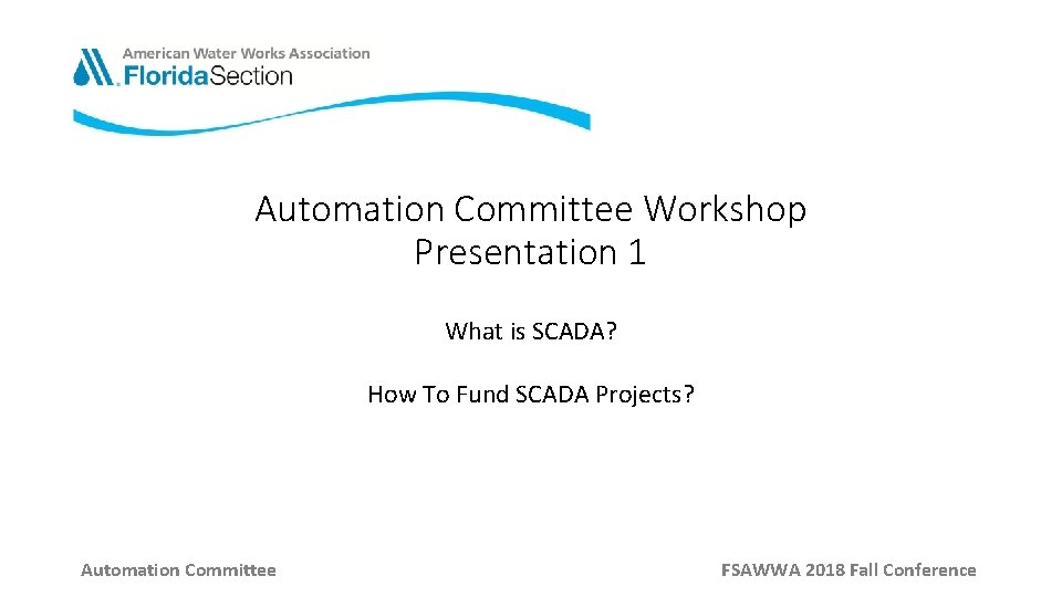 Automation Committee Workshop Presentation 1 What is SCADA? How To Fund SCADA Projects? Automation