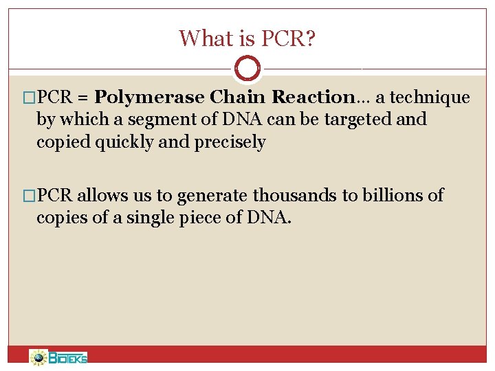 What is PCR? �PCR = Polymerase Chain Reaction… a technique by which a segment
