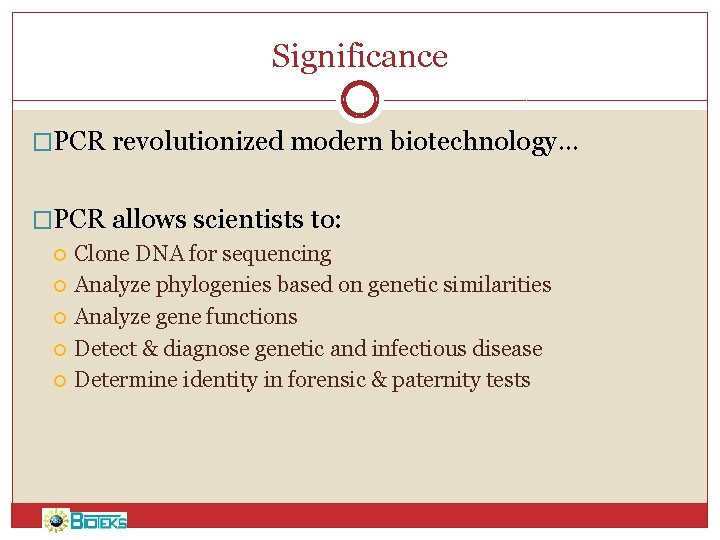 Significance �PCR revolutionized modern biotechnology… �PCR allows scientists to: Clone DNA for sequencing Analyze