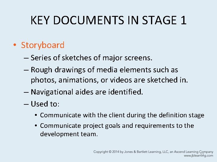 KEY DOCUMENTS IN STAGE 1 • Storyboard – Series of sketches of major screens.