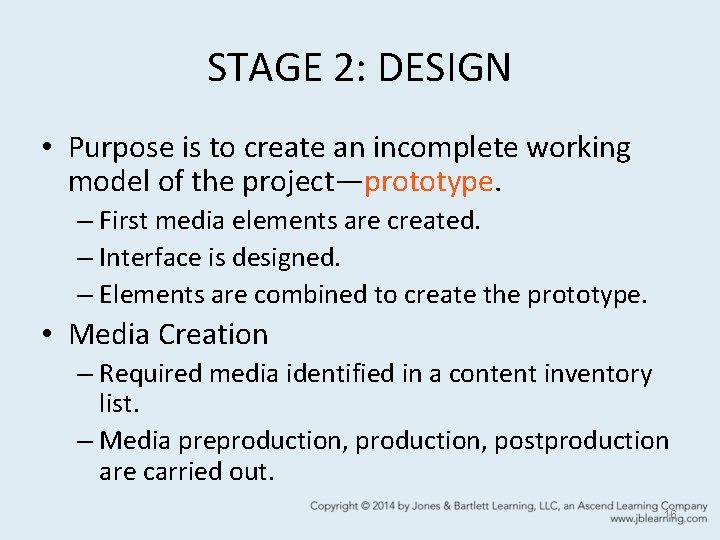 STAGE 2: DESIGN • Purpose is to create an incomplete working model of the