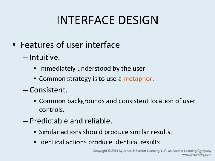 INTERFACE DESIGN • Features of user interface – Intuitive. • Immediately understood by the