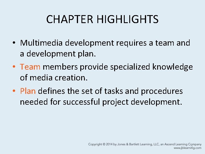 CHAPTER HIGHLIGHTS • Multimedia development requires a team and a development plan. • Team
