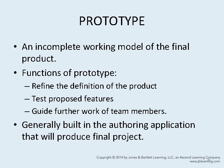 PROTOTYPE • An incomplete working model of the final product. • Functions of prototype:
