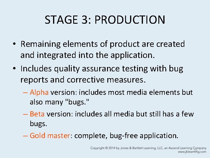 STAGE 3: PRODUCTION • Remaining elements of product are created and integrated into the