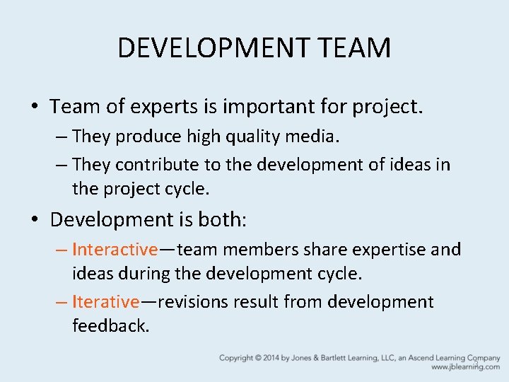 DEVELOPMENT TEAM • Team of experts is important for project. – They produce high