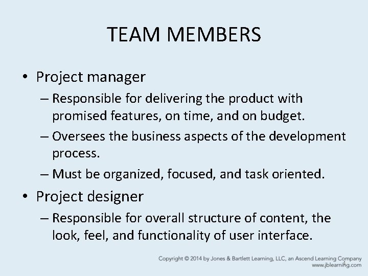 TEAM MEMBERS • Project manager – Responsible for delivering the product with promised features,