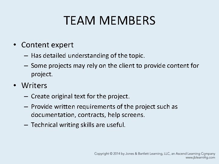 TEAM MEMBERS • Content expert – Has detailed understanding of the topic. – Some