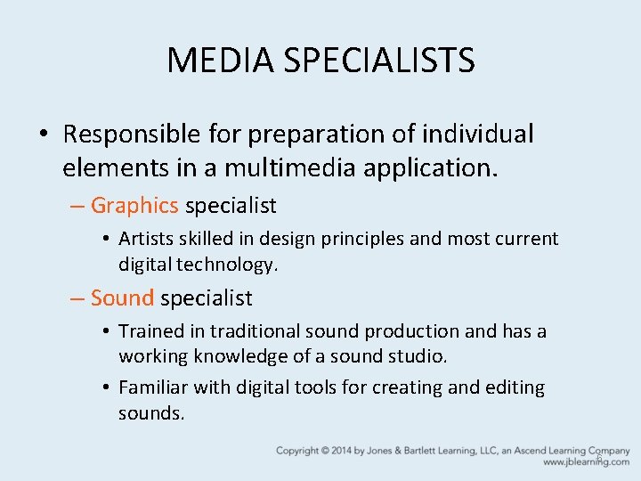 MEDIA SPECIALISTS • Responsible for preparation of individual elements in a multimedia application. –