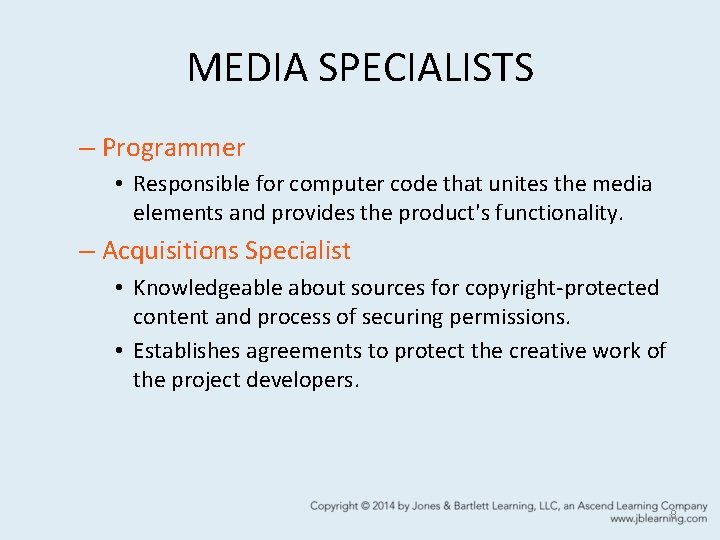 MEDIA SPECIALISTS – Programmer • Responsible for computer code that unites the media elements