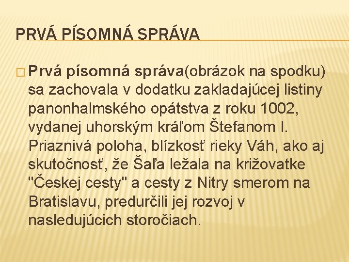 PRVÁ PÍSOMNÁ SPRÁVA � Prvá písomná správa(obrázok na spodku) sa zachovala v dodatku zakladajúcej