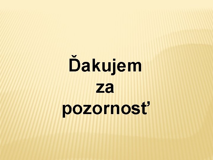 Ďakujem za pozornosť 