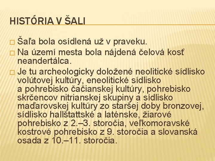 HISTÓRIA V ŠALI � Šaľa bola osídlená už v praveku. � Na území mesta