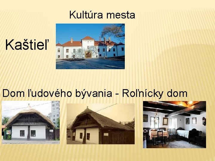 Kultúra mesta Kaštieľ Dom ľudového bývania - Roľnícky dom 