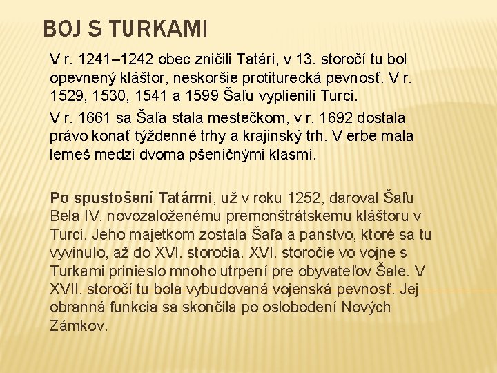 BOJ S TURKAMI V r. 1241– 1242 obec zničili Tatári, v 13. storočí tu