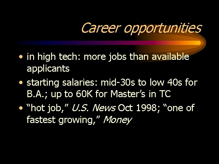 Career opportunities • in high tech: more jobs than available applicants • starting salaries: