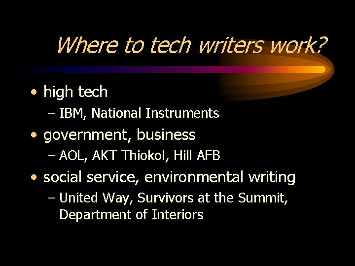 Where to tech writers work? • high tech – IBM, National Instruments • government,