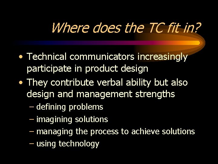Where does the TC fit in? • Technical communicators increasingly participate in product design