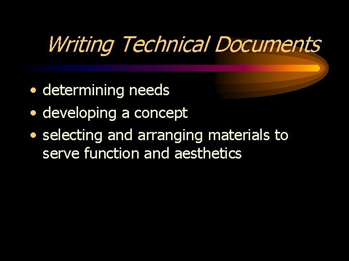 Writing Technical Documents • determining needs • developing a concept • selecting and arranging