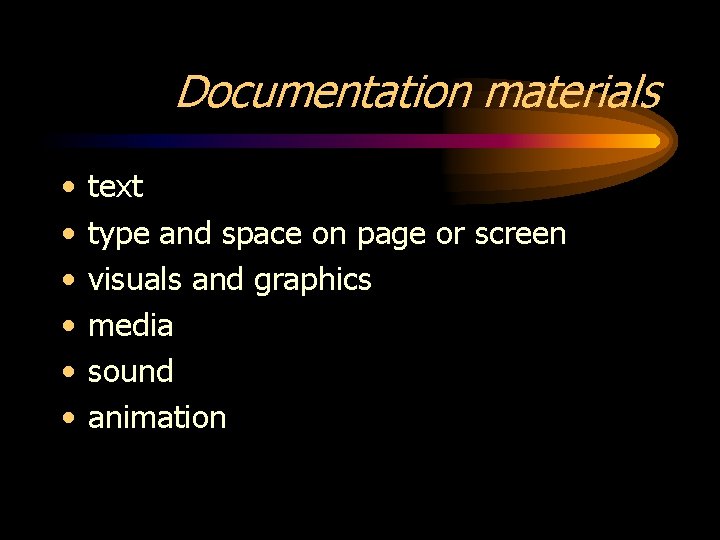 Documentation materials • • • text type and space on page or screen visuals