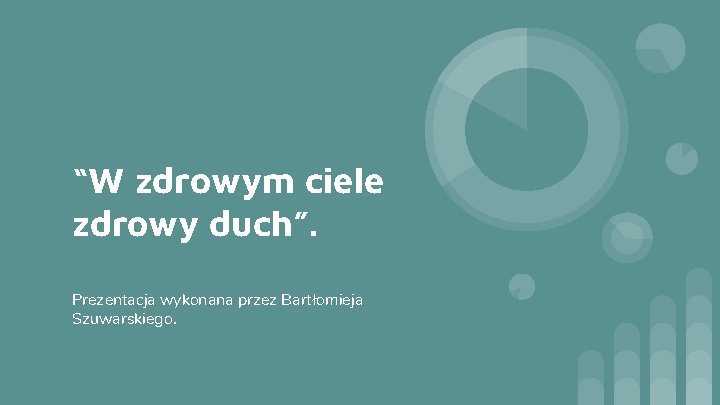 “W zdrowym ciele zdrowy duch”. Prezentacja wykonana przez Bartłomieja Szuwarskiego. 