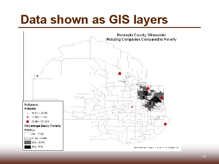 Data shown as GIS layers 14 