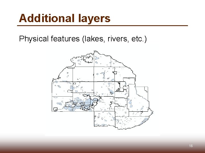 Additional layers Physical features (lakes, rivers, etc. ) 16 