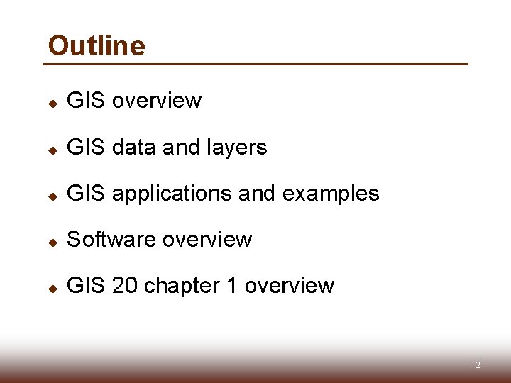 Outline u GIS overview u GIS data and layers u GIS applications and examples