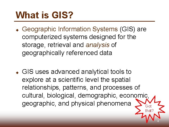 What is GIS? u u Geographic Information Systems (GIS) are computerized systems designed for