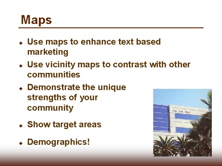 Maps u u u Use maps to enhance text based marketing Use vicinity maps