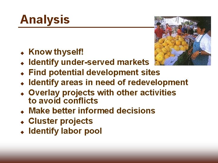 Analysis u u u u Know thyself! Identify under-served markets Find potential development sites