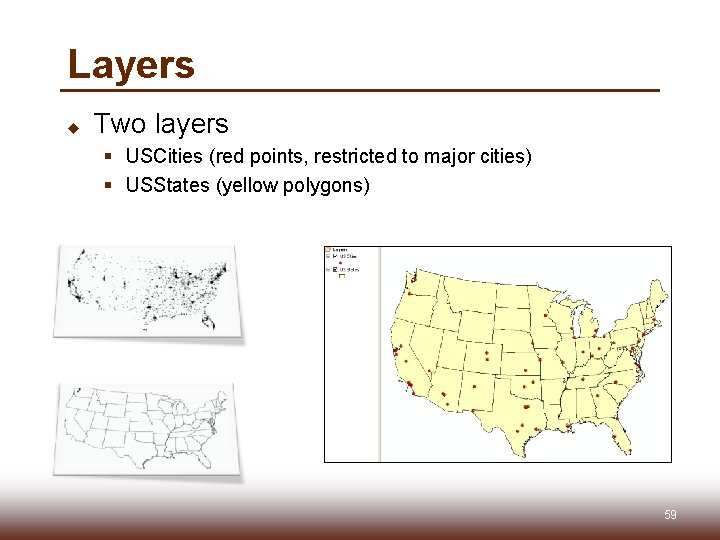 Layers u Two layers § USCities (red points, restricted to major cities) § USStates