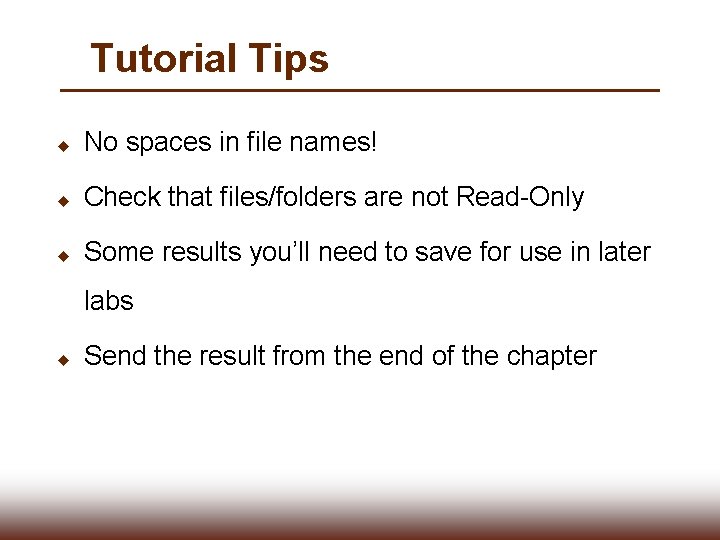 Tutorial Tips u No spaces in file names! u Check that files/folders are not