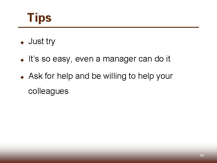 Tips u Just try u It’s so easy, even a manager can do it